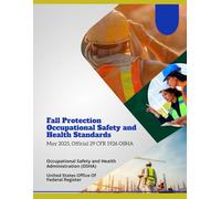 Fall Protection Occupational Safety and Health Standards: May 2025, Official 29 CFR 1926 OSHA