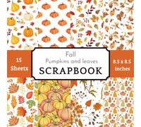 Fall Pumpkins & Leaves Scrapbook Paper Pad: 15 Sheets with 8 Rustic Autumn Harvest Patterns for Thanksgiving Cardmaking, Pumpkin Patch Albums, and DIY Crafts
