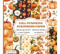 Fall Pumpkins Scrapbook Paper: 12 Pumpkin Themed Designs - 48 Single Sided Sheets - High Quality Craft Paper Pad for Artists to Use in Collages, Junk Journals and Art Projects