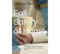 Fall Safety at Home: The Room-by-Room Fall Prevention Guide to Staying Safe, Confident, and Thriving