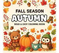 Fall Season Autumn: Bold and Easy Coloring Book for Adults, Teens & Kids with Cozy Fall Season Designs for Relaxation