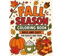 Fall Season Coloring Book for Adults and Teens: Bold and Easy Autumn Designs Featuring Pumpkins, Cozy Moments, Fall Leaves, Harvest Scenes, Woodland Animals, and Relaxing Seasonal Coloring Pages