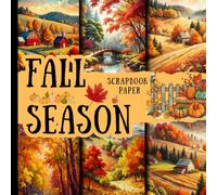 Fall season scrapbook paper: Decorative cozy seasonal Scrapbooking Pages with Pumpkins, Autumn Leaves, countryside Harvest Themed Backgrounds for ... making, collage making andother DIY Creations