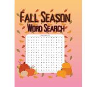 FALL SEASON Word Search: Large Print Fall Word Search Puzzle Book for Adults and Seniors | 100 Word Search Puzzles for Fall - Relax, Unwind, and Enjoy ... Featuring Harvest, Halloween & Thanksgiving