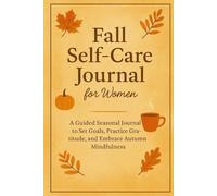Fall Self-Care Journal for Women: A Seasonal Notebook for Gratitude, Reflections and Daily Writing