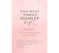 Fall Seven Times, Stand Up Eight: A 90-Day Journal for Women with Guided Prompts, Mindful Practices, and Emotional Reflection