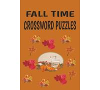 Fall Time Crossword Puzzle Book: Crossword Puzzles with Easy to Read Print about Fall Time, Fall Themes, and More | 6x9 inches, 100 pages, 50 Puzzles | Perfect for Vacation, Holidays, Gifts and More