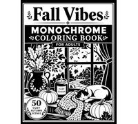 Fall Vibes: A Monochrome Coloring Book for Adults Featuring 50 Cozy Autumn Scenes, Pumpkins, Woodland Animals, and Seasonal Delights for Stress Relief, Mindfulness, and Relaxation