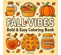 Fall Vibes: Big Bold Fall Coloring Book with Easy-to-Color Autumn Leaves, Pumpkins, Cozy Sweaters, Hot Drinks, Cute Animals, and Relaxing Seasonal Illustrations For Adults, Teens And Kids.