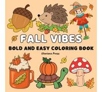 Fall Vibes Bold and Easy Coloring Book: 50 Big and Bold Autumn Designs Coloring Book for All Ages Featuring Pumpkins, Leaves, Cute Animals, Food, ... Cozy Thanksgiving, and Harvest Scenes