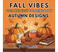 Fall Vibes: Bold and Easy Coloring Book - Autumn Designs for All Age: Relaxing Cozy Autumn Coloring Pages with Pumpkins, Leaves, Woodland Animals, and Warm Fall Scenes for Mindful Moments and All Ages