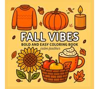 Fall Vibes Bold and Easy Coloring Book: Simple and Relaxing Autumn Pages Featuring Cozy Pumpkins, Adorable Leaves, and Inspiring Fall-themed Designs ... Relief and Creative Relaxation for All Ages.