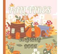 Fall Vibes Coloring Book: Easy Autumn Designs For Adults,Teens & kids To Relax, Unwind, And Embrace The Season