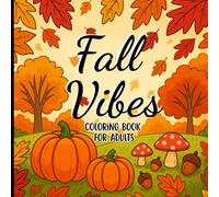 Fall Vibes Coloring Book for Adults: 40 Simple, Easy, and Relaxing Fall-Themed Coloring Pages for Adults for Stress Relief and Joy