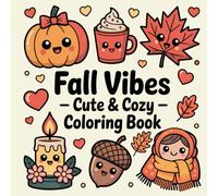 Fall Vibes Cute and Cozy Coloring Book: Bold & Easy, Kawaii Autumn Pages with Pumpkins, Ghosts, Woodland Animals