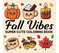 Fall Vibes Super Cute Coloring Book: Easy and Bold Lines , Cute & Cozy Autumn Pages with Pumpkins, Ghosts, Forest Animals, Hygge Vibes for Adults ,Teens and Kids