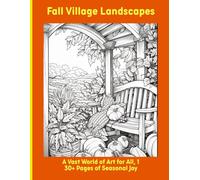Fall Village Landscapes: A Vast World of Art for All, 130+ Pages of Seasonal Joy