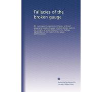 Fallacies of the broken gauge: Mr. Lushington's arguments in favour of broad gauge and breaks of gauge refuted. Being a reply to the remarks of a late ... on the report of the Gauge Commissioners