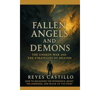 Fallen Angels and Demons: THE UNSEEN WAR AND THE STRATEGIES OF HEAVEN