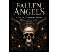 Fallen Angels: Gothic Coloring Book: 50 Dark Fantasy Designs Featuring Skulls, Wings, Roses, Ravens and Gothic Art