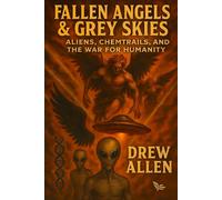 Fallen Angels & Grey Skies: Aliens, Chemtrails, and the War For Humanity