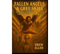 Fallen Angels & Grey Skies: Aliens, Chemtrails, and the War For Humanity