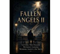Fallen Angels II: Lifting The Fallen Without Losing Wisdom, Safety, Or Truth