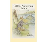 Fallen. Aufstehen. Lieben.: ein Brief an meine Töchter