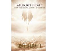 Fallen, But Chosen: A Testimony of Deliverance, Redemption, and God's Unfailing Love
