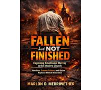 Fallen but Not Finished: Exposing Emotional Heresy in the Modern Church
