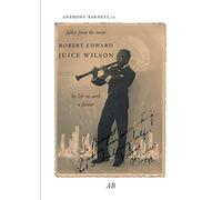 Fallen from the Moon: Robert Edward Juice Wilson: His Life on Earth: A Dossier