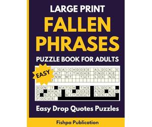 Fallen Phrases Puzzle Book: 100 Easy Large Print Drop Quotes Puzzles for Adults: Large Book of Fallen Phrases Featuring Fun Quote Falls, Quotefalls, ... Puzzles - One Puzzle Per Page with Solutions