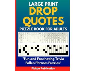 Fallen Phrases Puzzle Book : Large Print Trivia Drop Quotes for Adults: 100 Fun and Challenging Quote Fall Puzzles Based on Interesting Facts - One Puzzle Per Page