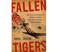 Fallen Tigers: The Fate of America's Missing Airmen in China During World War II (Aviation & Air Power)