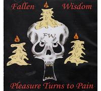Fallen Wisdom - Pleasure Turns to Pain