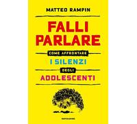 Falli parlare. Come affrontare i silenzi degli adolescenti (Vivere meglio)