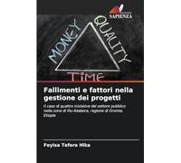 Fallimenti e fattori nella gestione dei progetti: Il caso di quattro iniziative del settore pubblico nella zona di Illu-Ababora, regione di Oromia, Etiopia