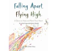 Falling Apart, Flying High: An Inspirational Story and Coloring Book for Mindfulness, Healing, and Personal Growth (Colors of the Soul)