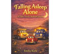 Falling Asleep Alone: A Little Truck’s Bedtime Journey: A Gentle Bedtime Story for Brave Little Sleepers (The Little Bunnies Sleep Series)
