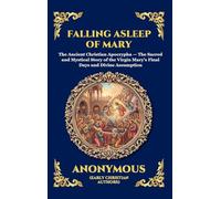 Falling Asleep of Mary: The Ancient Christian Apocrypha - The Sacred and Mystical Story of the Virgin Mary's Final Days and Divine Assumption (Large ... 146 (Library of Alexandria - Esoteric)