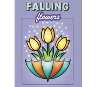 Falling Flowers: Super Easy Large-Print Coloring Book for Adults and Seniors - Simple, Bold and Relaxing Floral Designs: 51 super simple floral ... coloring, relaxation and stress relief