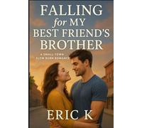Falling for My Best Friend’s Brother: Subtitle: A Small-Town Slow Burn Romance