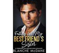 Falling For My Best Friend's Sister: A Forbidden Billionaire Boss Romance
