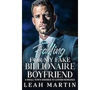Falling For My Fake Billionaire Boyfriend: A Small Town Enemies To Lovers Romance