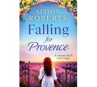 Falling For Provence: A gorgeous, escapist romance from Alison Roberts (A Year in France, 1)