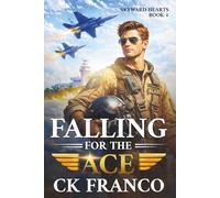 Falling For the Ace: A Grumpy Sunshine Military Aviation Romance About Forbidden Love and High-Stakes Flight: 1 (Skyward Hearts)