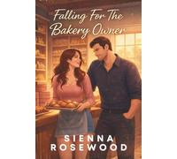 Falling For The Bakery Owner: A Cozy Small Town Romance (Falling Hearts Series)