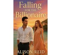 Falling for the Billionaire (The Billionaire Romance Collection: 30+ Irresistible Billionaire Love Stories)
