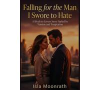 Falling for the Man I Swore to Hate: A Rivals to Lovers Story Fueled by Tension and Temptation