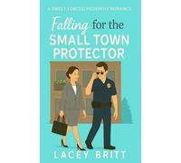 Falling for the Small Town Protector: A Sweet Forced Proximity Romance